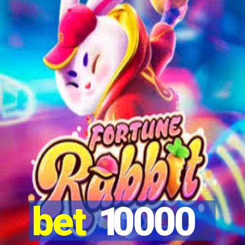 bet 10000